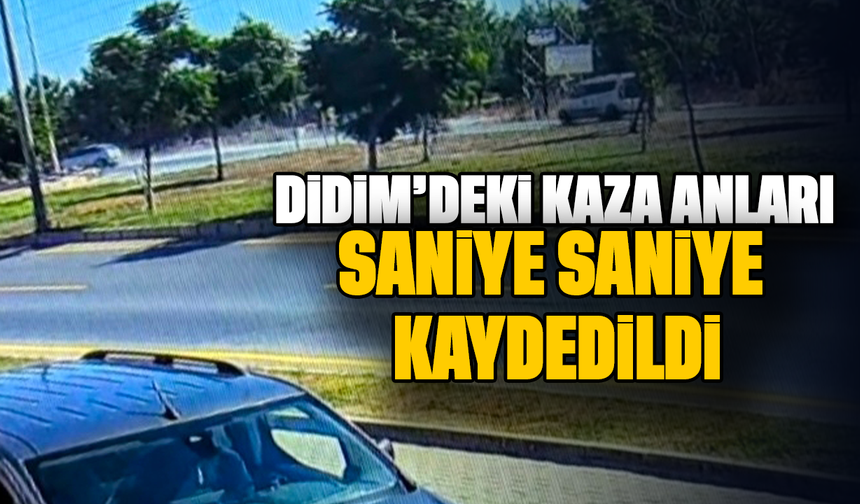 Didim'deki kaza anları saniye saniye kaydedildi