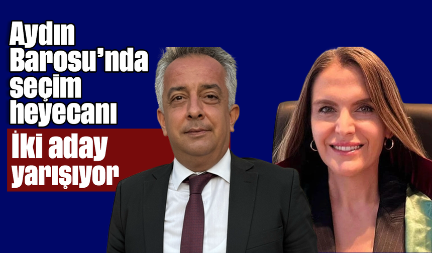 Aydın Barosu’nda seçim heyecanı: İki aday yarışıyor