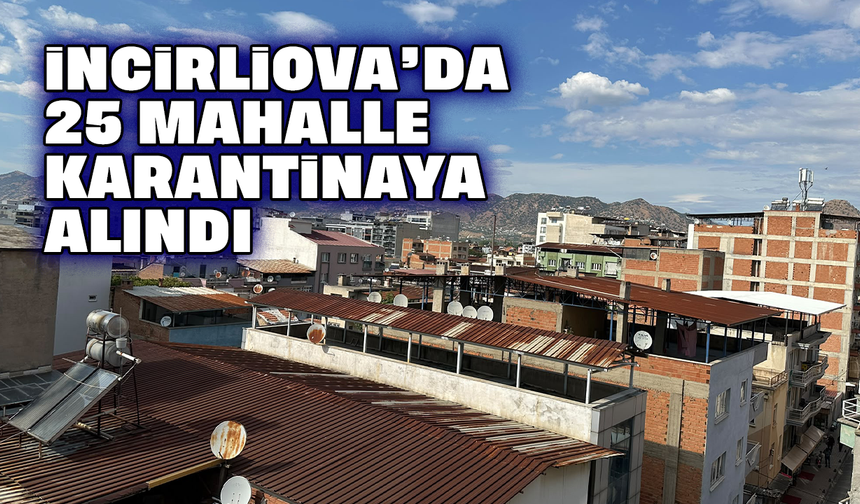 İncirliova’da 25 mahalle karantinaya alındı