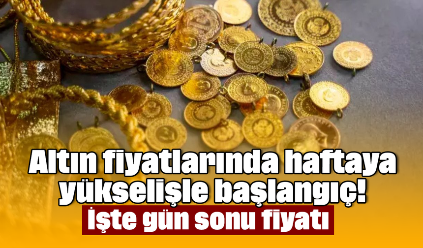Altın fiyatlarında haftaya yükselişle başlangıç! İşte gün sonu fiyatı