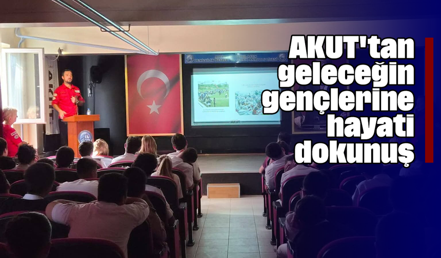 AKUT'tan geleceğin gençlerine hayati dokunuş
