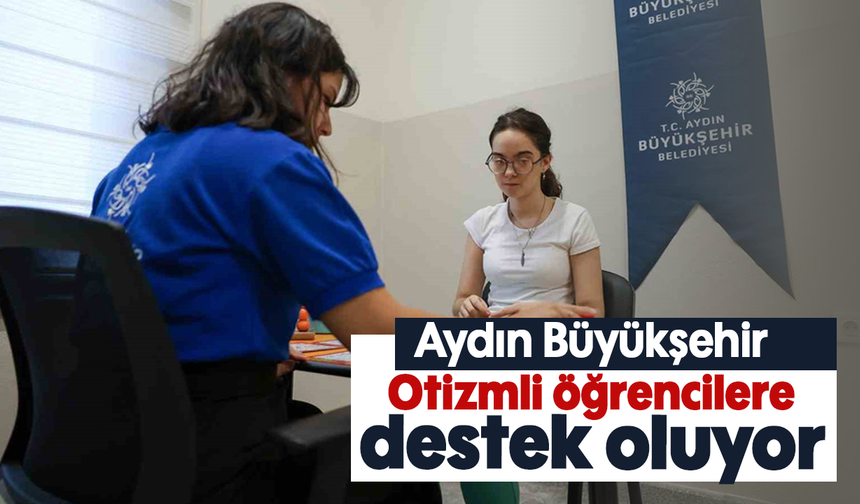 Aydın Büyükşehir Otizmli öğrencilere destek oluyor