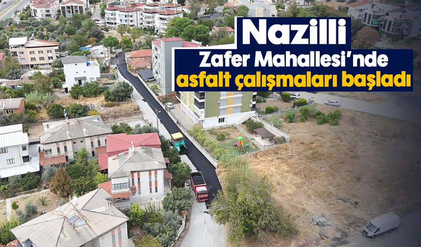 Nazilli Zafer Mahallesi’nde asfalt çalışmaları başladı