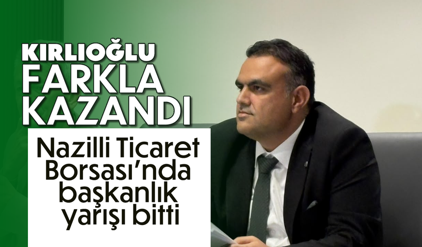 Kırlıoğlu farkla kazandı: Nazilli Ticaret Borsası’nda başkanlık yarışı bitti