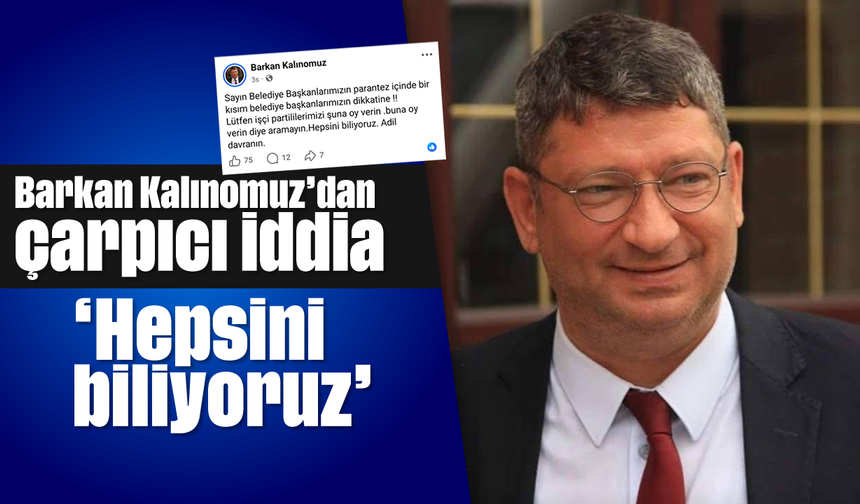 Barkan Kalınomuz’dan çarpıcı iddia: 'Hepsini biliyoruz'
