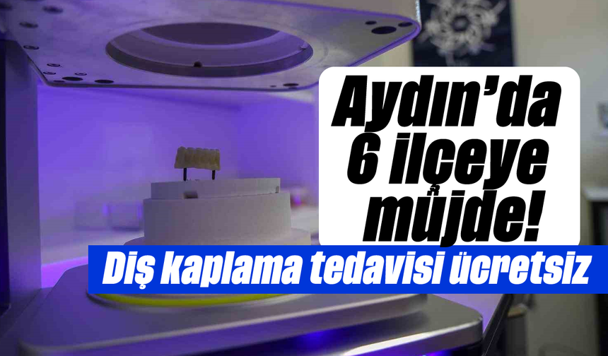 Aydın'da 6 ilçeye müjde! Diş kaplama tedavisi ücretsiz