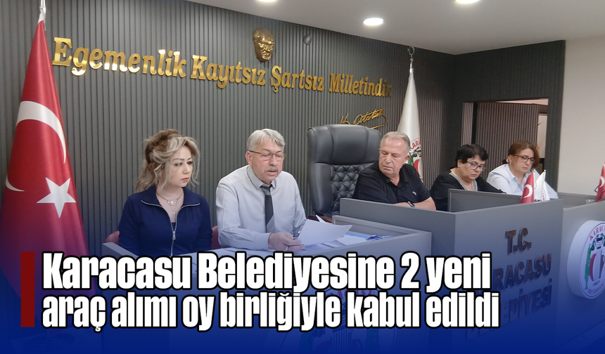 Karacasu Belediyesine 2 yeni araç alımı oy birliğiyle kabul edildi