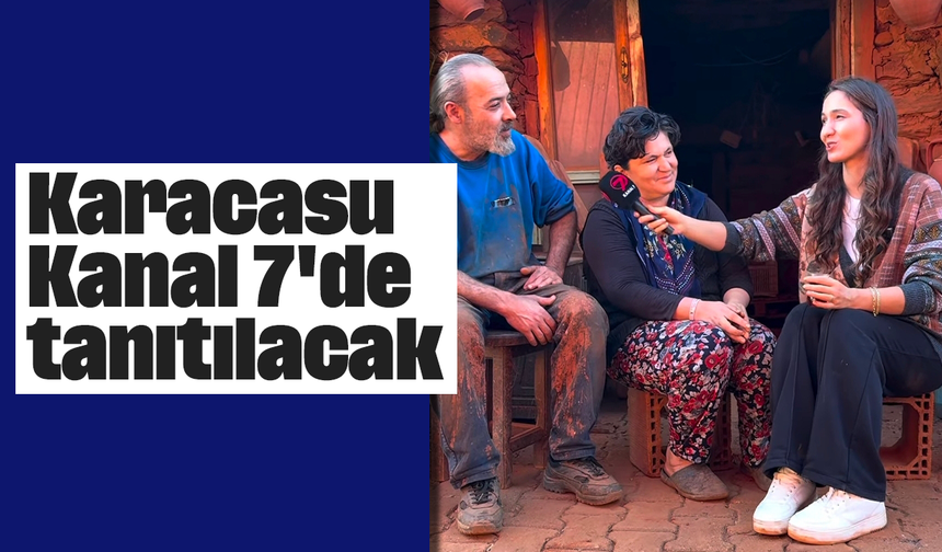 Karacasu, Kanal 7'de tanıtılacak