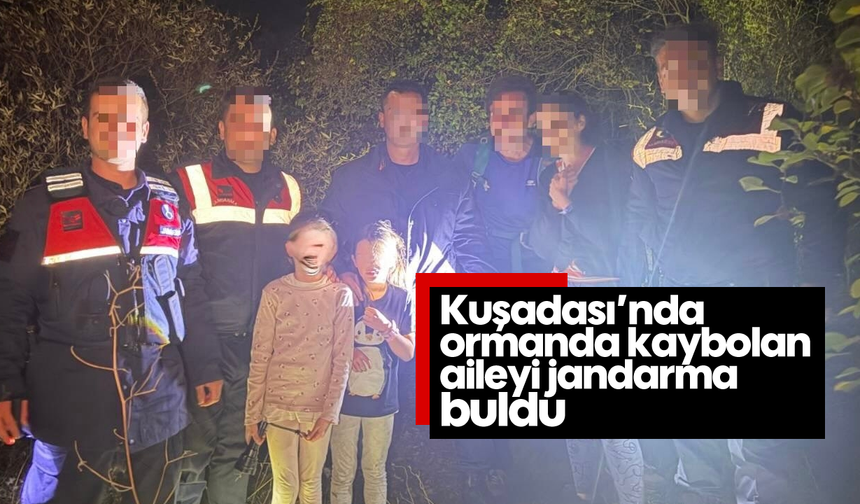 Kuşadası’nda ormanda kaybolan aileyi jandarma buldu