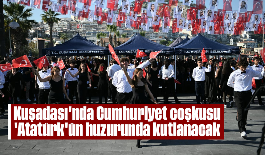 Kuşadası'nda 'Cumhuriyet' coşkusu 'Atatürk'ün huzurunda kutlanacak