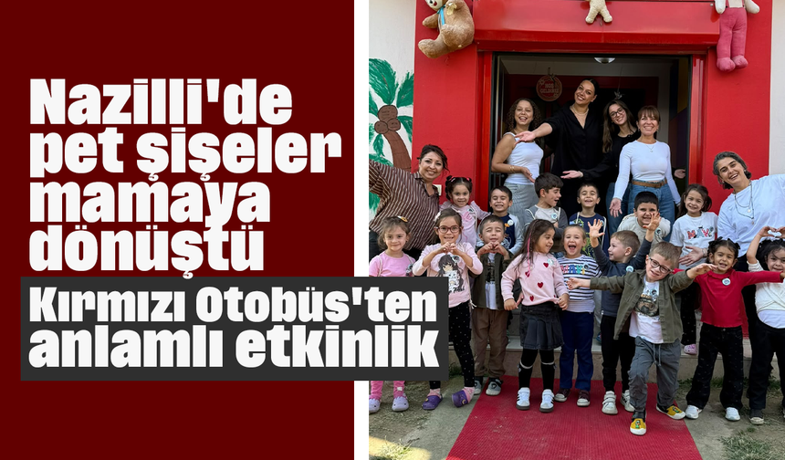 Nazilli'de pet şişeler mamaya dönüştü: Kırmızı Otobüs'ten anlamlı etkinlik
