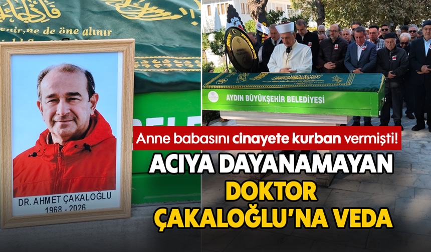 Anne babasını cinayete kurban vermişti! Acıya dayanamayan doktor Çakaloğlu'na veda