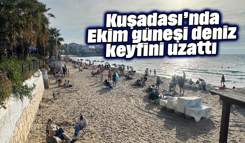 Kuşadası’nda Ekim güneşi deniz keyfini uzattı