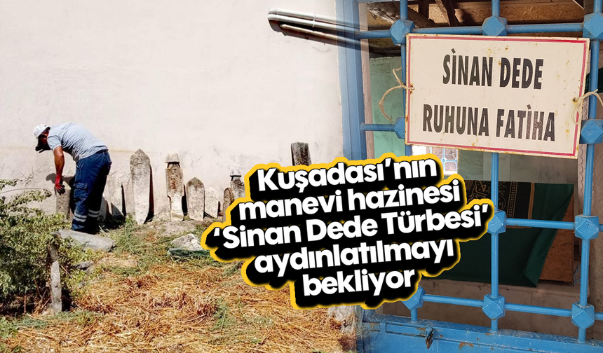 Kuşadası'nın manevi hazinesi 'Sinan Dede Türbesi' aydınlatılmayı bekliyor