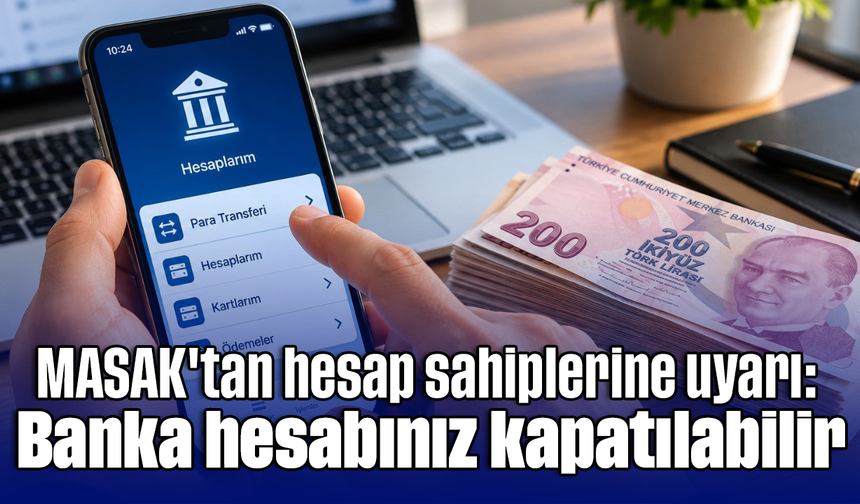 MASAK'tan hesap sahiplerine uyarı: Banka hesabınız kapatılabilir