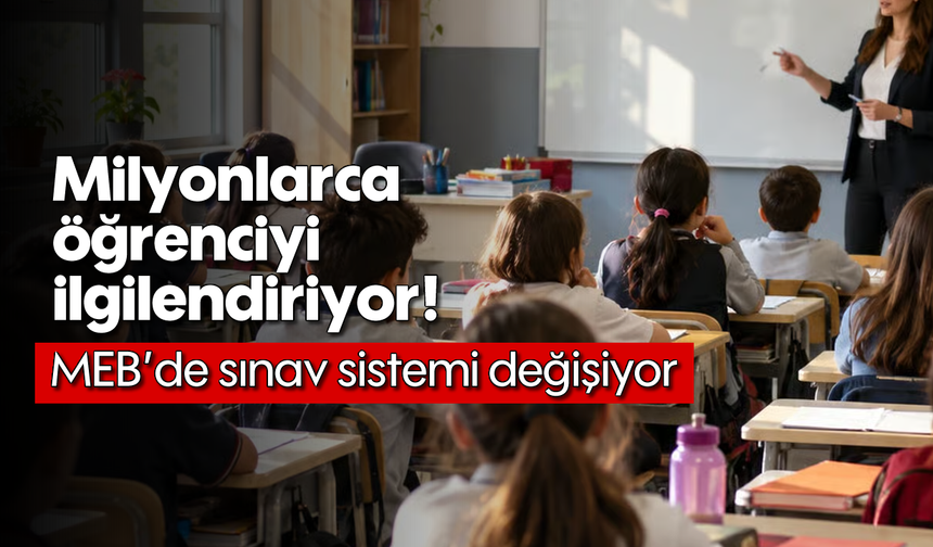 Milyonlarca öğrenciyi ilgilendiriyor! MEB'de sınav sistemi değişiyor