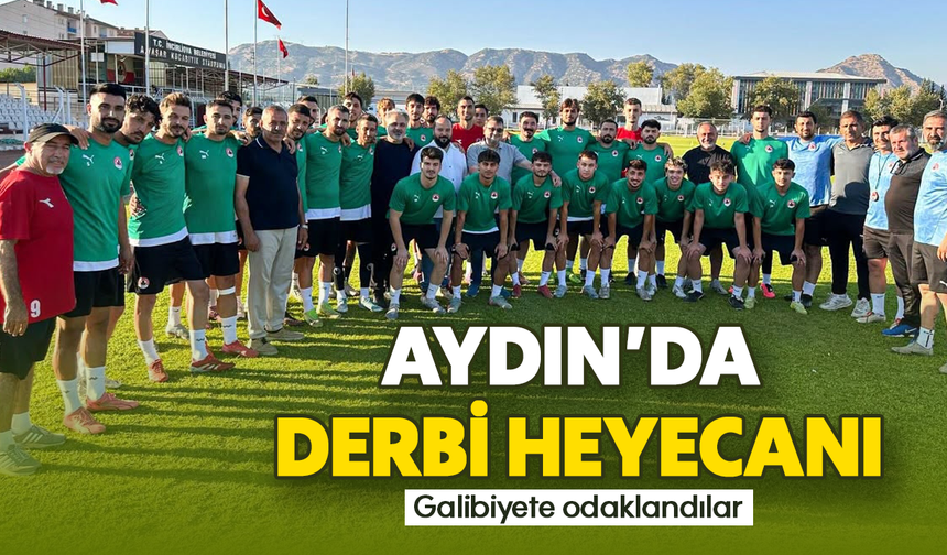 Aydın'da derbi heyecanı: Galibiyete odaklandılar