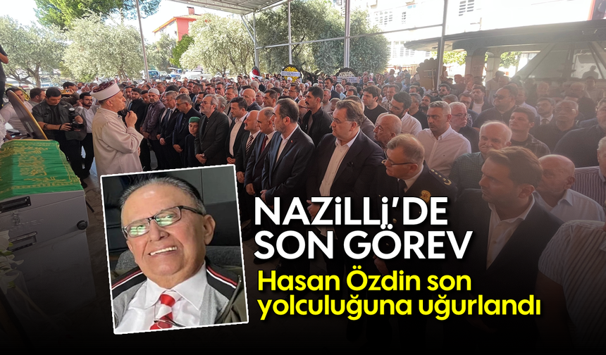 Nazilli'de son görev: Hasan Özdin son yolculuğuna uğurlandı