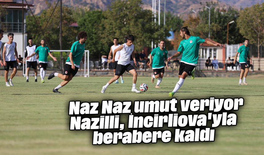 Naz Naz umut veriyor: Nazilli İncirliova'yla berabere kaldı