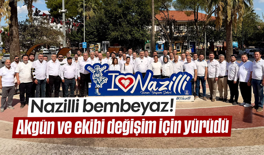 Nazilli bembeyaz! Akgün ve ekibi değişim için yürüdü