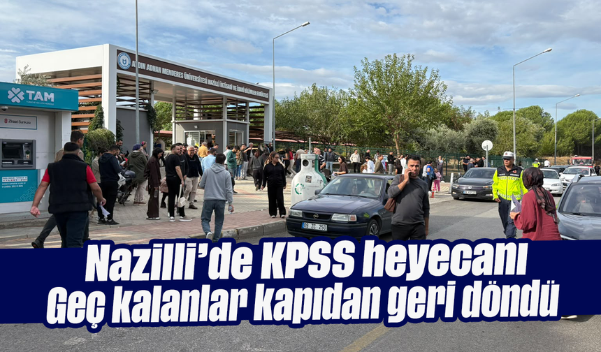 Nazilli’de KPSS heyecanı: Geç kalanlar kapıdan geri döndü