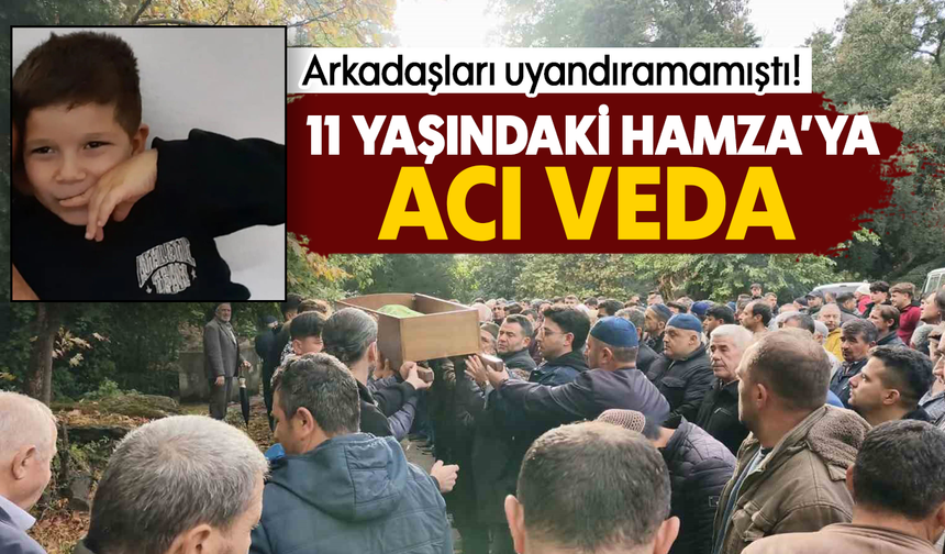 Arkadaşları uyandıramamıştı! 11 yaşındaki Hamza’ya acı veda