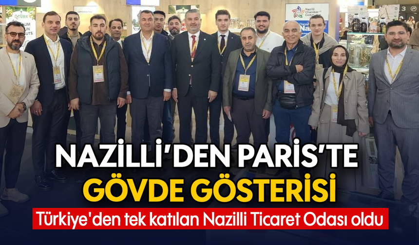 Nazilli'den Paris'te gövde gösterisi : Türkiye'den tek katılan Nazilli Ticaret Odası oldu