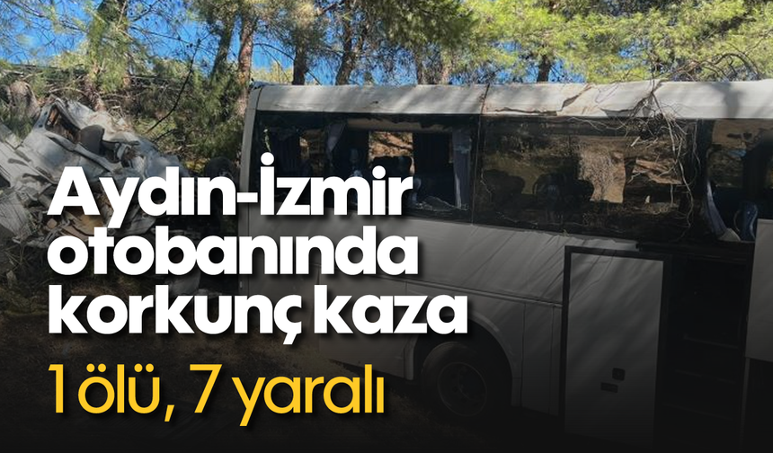 Aydın-İzmir otobanında korkunç kaza; 1 ölü, 7 yaralı