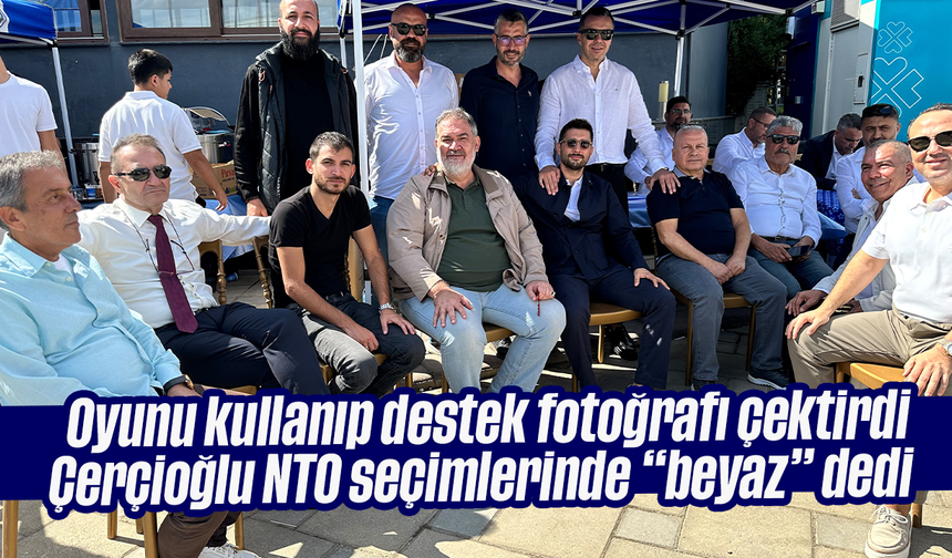 Oyunu kullanıp destek fotoğrafı çektirdi: Çerçioğlu, NTO seçimlerinde “beyaz” dedi