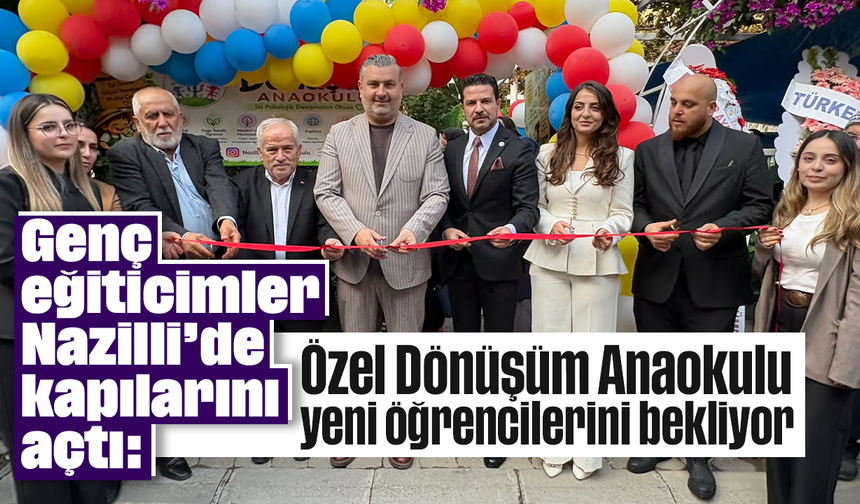 Genç eğiticimler Nazilli’de kapılarını açtı: Özel Dönüşüm Anaokulu yeni öğrencilerini bekliyor