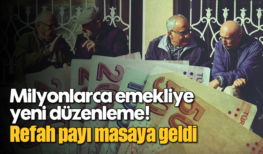 Milyonlarca emekliye yeni düzenleme! Refah payı masaya geldi