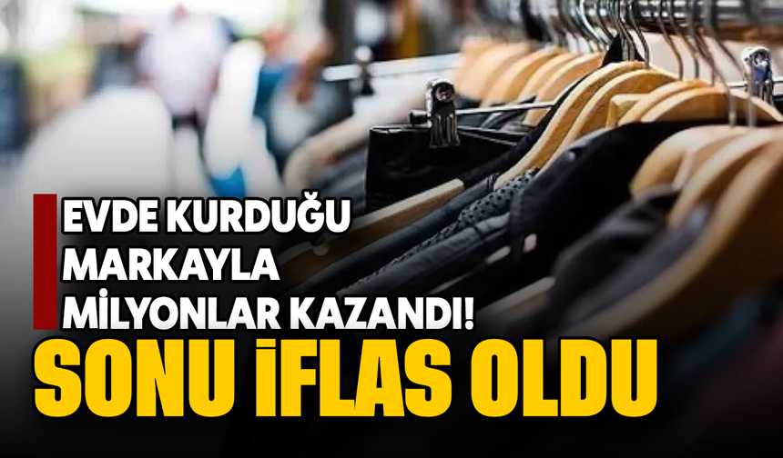 Evde Kurduğu Giyim Markası İflas Etti!