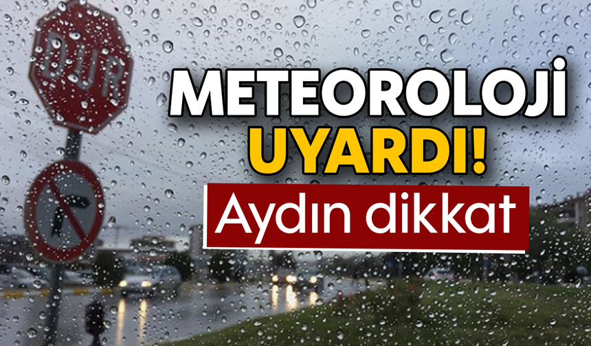 Meteoroloji uyardı! Aydın dikkat