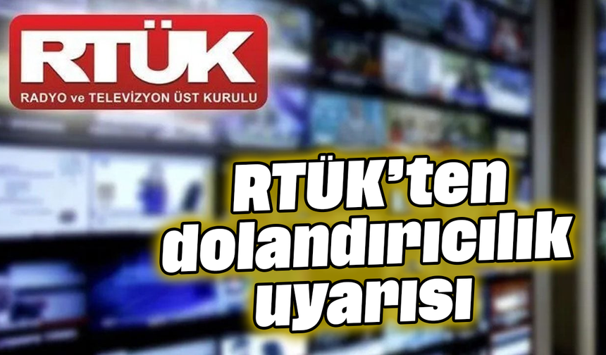 RTÜK’ten dolandırıcılık uyarısı