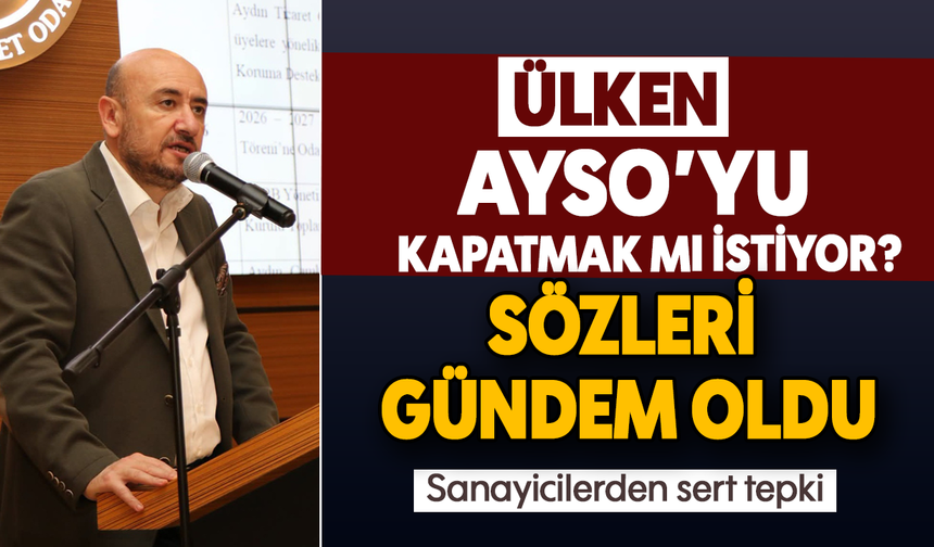 Ülken, AYSO’yu kapatmak mı istiyor? Sözleri gündem oldu: Sanayicilerden sert tepki