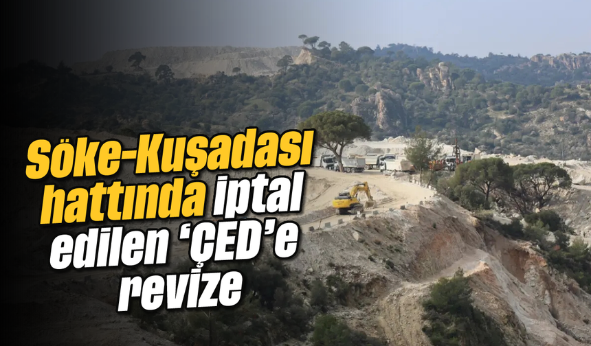 Söke-Kuşadası hattında iptal edilen 'ÇED'e revize