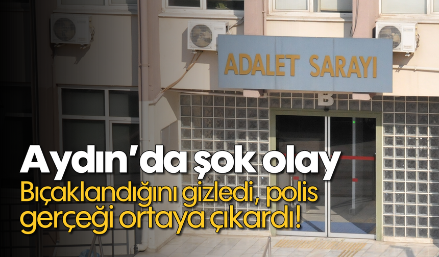 Aydın'da şok olay: Bıçaklandığını gizledi, polis gerçeği ortaya çıkardı!
