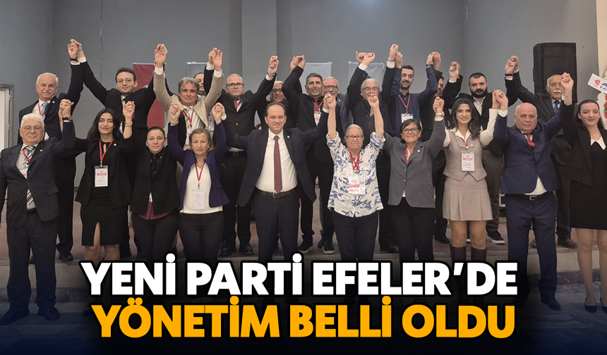 YENİ Parti Efeler’de yönetim belli oldu
