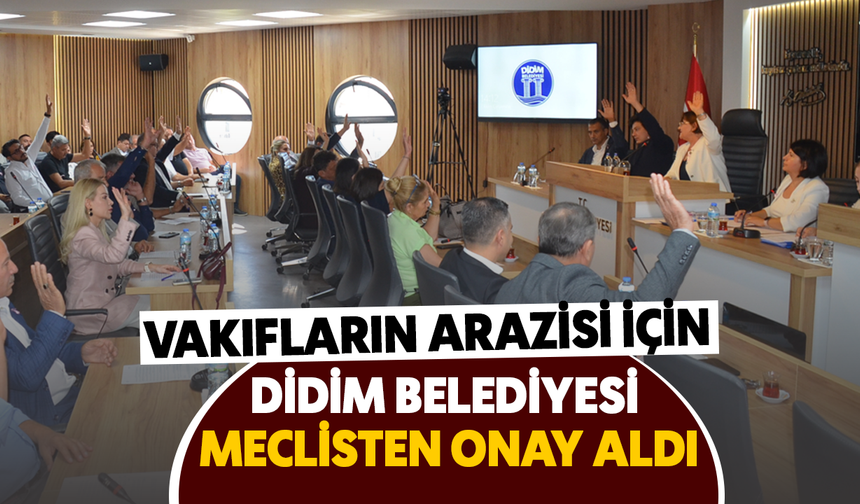 Vakıfların arazisi için Didim Belediyesi meclisten onay aldı