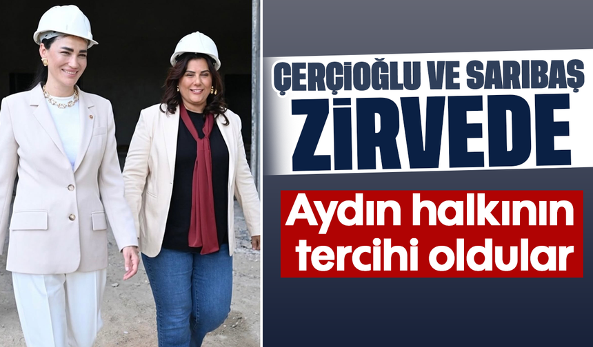 Çerçioğlu ve Sarıbaş zirvede: Aydın halkının tercihi oldular