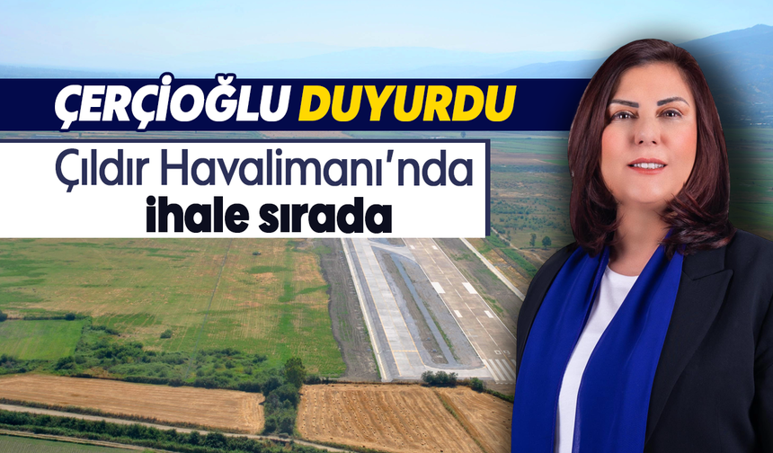 Çerçioğlu duyurdu: Çıldır Havalimanı’nda ihale sırada
