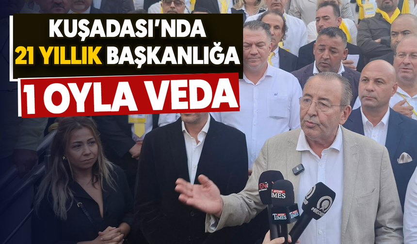 Kuşadası'nda 21 yıllık başkanlığa 1 oyla veda