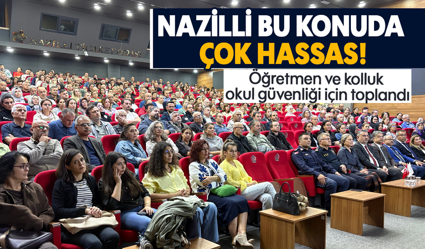 Nazilli bu konuda çok hassas!  Öğretmen ve kolluk okul güvenliği için toplandı