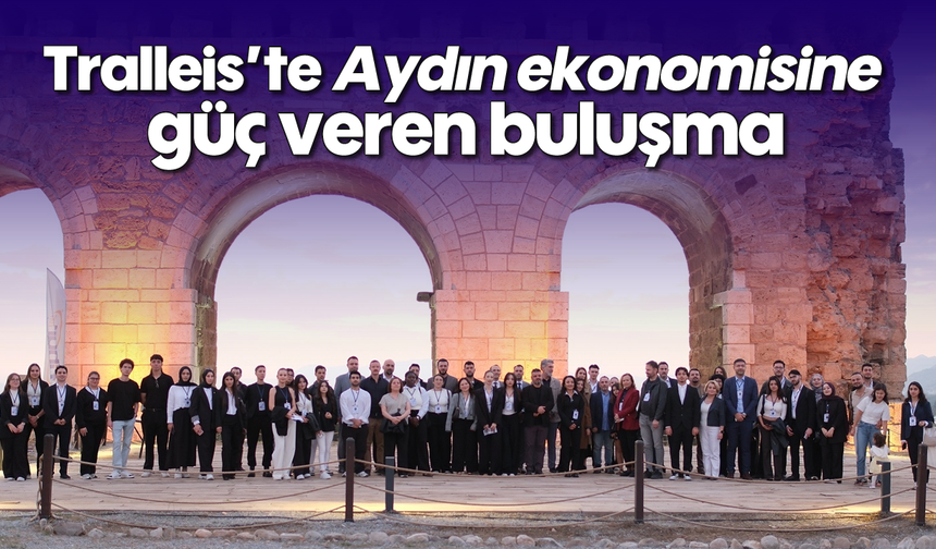 Tralleis’te Aydın ekonomisine güç veren buluşma