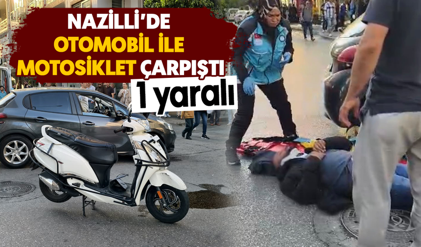 Nazilli’de otomobil ile motosiklet çarpıştı :1 yaralı