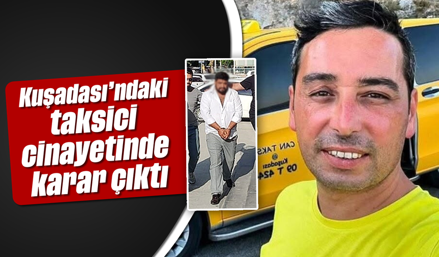 Kuşadası'ndaki taksici cinayetinde karar çıktı
