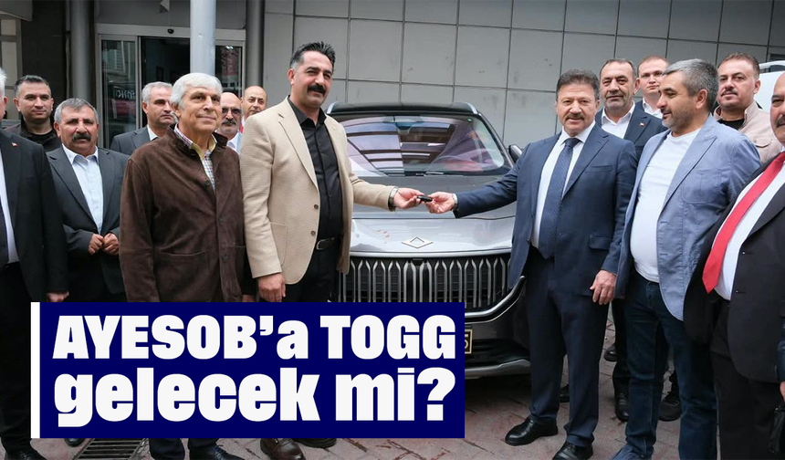 AYESOB’a TOGG gelecek mi?