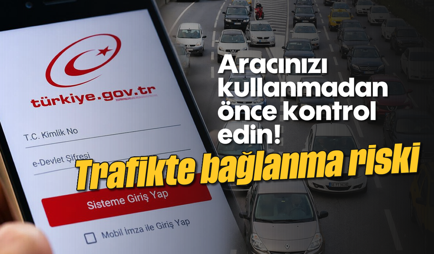 Aracınızı kullanmadan önce kontrol edin! Trafikte bağlanma riski