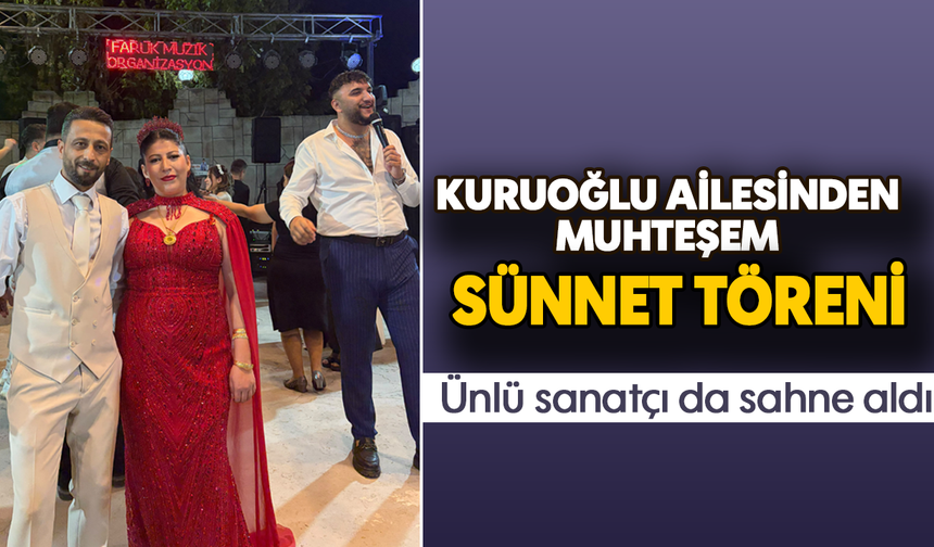 Kuruoğlu ailesinden muhteşem sünnet töreni: Ünlü sanatçı da sahne aldı