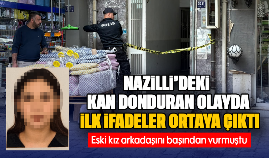 Nazilli’deki kan donduran olayda ilk ifadeler ortaya çıktı
